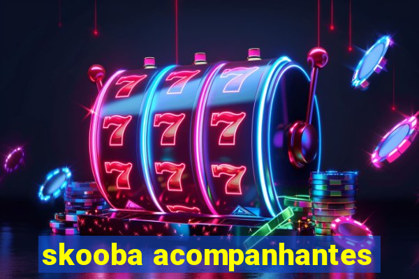 skooba acompanhantes